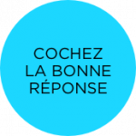 Cochez la bonne réponse